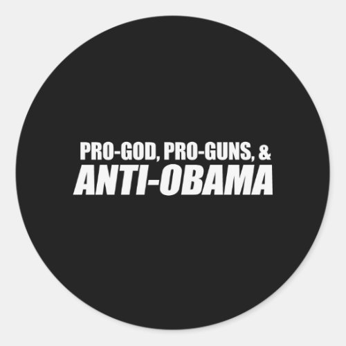 Anti_Obama _ PRO_GOD PRO_GUNS ANTI_OBAMA Bumpersti Classic Round Sticker