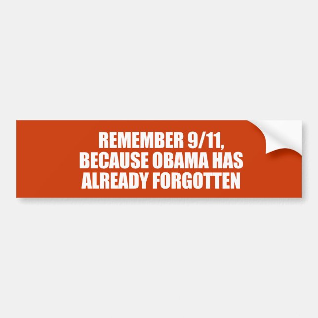 ANTI-OBAMA- REMEMBER 911 BECAUSE OBAMA HAS FORGOTT BUMPER STICKER (Front)