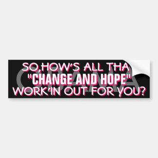 ANTI OBAMA - SO,HOW'S ALL THAT "CHANGE AND HOPE" BUMPER STICKER