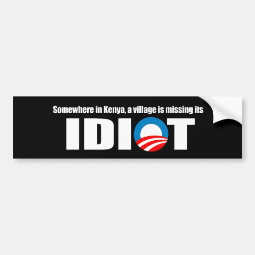 Anti_Obama _ Somewhere in Kenya a village is missi Bumper Sticker