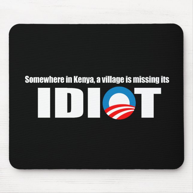 Anti-Obama - Somewhere in Kenya a village is missi Mouse Pad (Front)