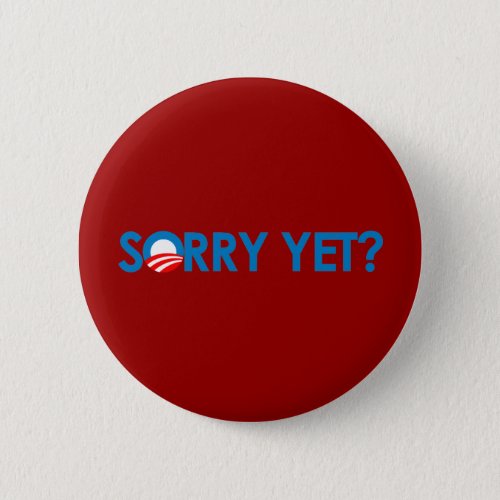 Anti_Obama _ Sorry Yet Pinback Button