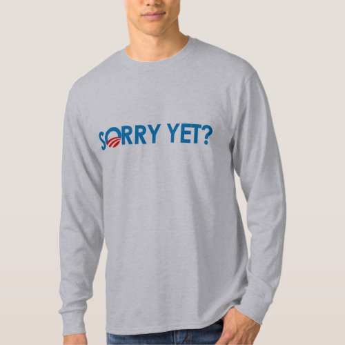Anti_Obama _ Sorry Yet T_Shirt