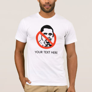 ANTI-OBAMA T-SHIRT, YOUR TEXT HERE T-Shirt