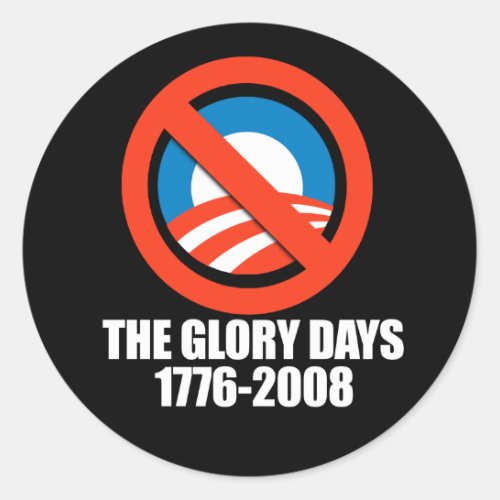 ANTI_OBAMA_ The Glory days _ 1776_2008 Classic Round Sticker