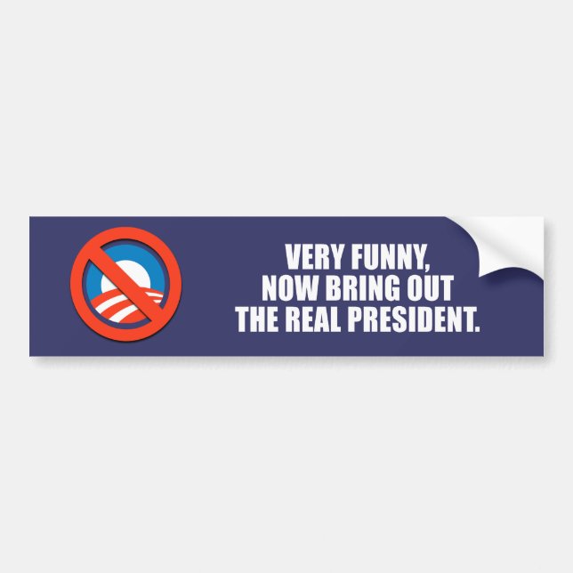 ANTI-OBAMA- Very funny, now bring out the real pre Bumper Sticker (Front)