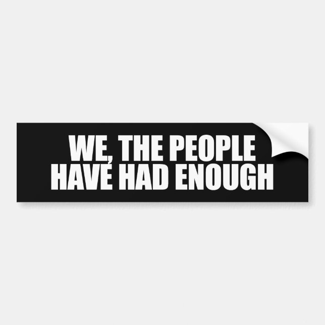ANTI-OBAMA- We the people have had enough Bumper Sticker (Front)