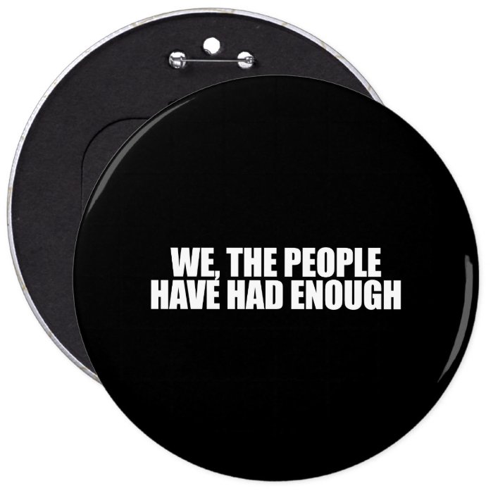 ANTI OBAMA  We the people have had enough Buttons