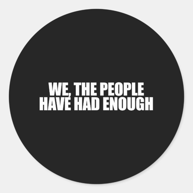 ANTI-OBAMA- We the people have had enough Classic Round Sticker (Front)