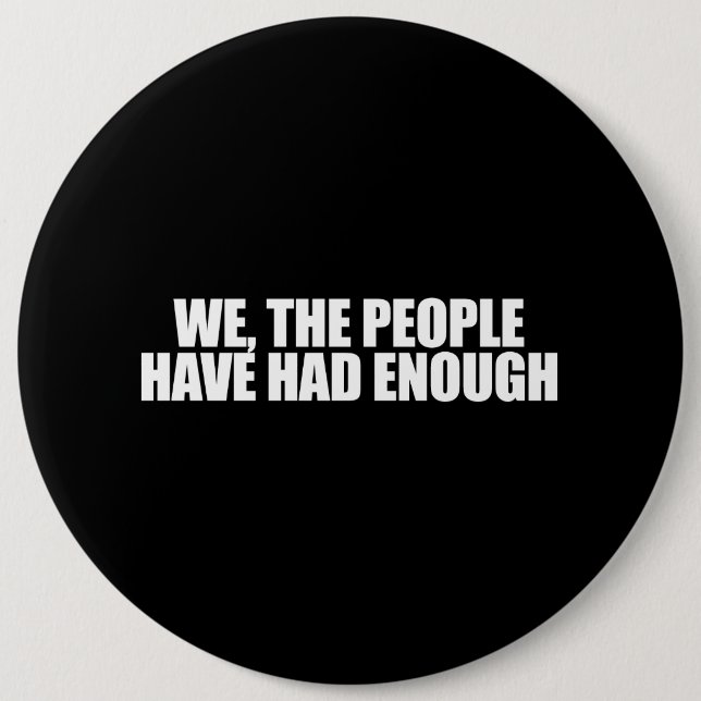 ANTI-OBAMA- We the people have had enough Pinback Button (Front)