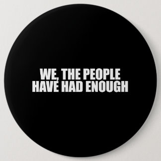 ANTI-OBAMA- We the people have had enough Pinback Button