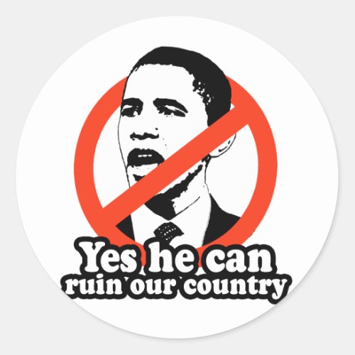 ANTI_OBAMA  YES HE CAN RUIN OUR COUNTRY CLASSIC ROUND STICKER