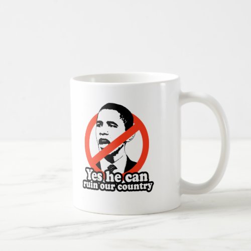 ANTI_OBAMA  YES HE CAN RUIN OUR COUNTRY COFFEE MUG