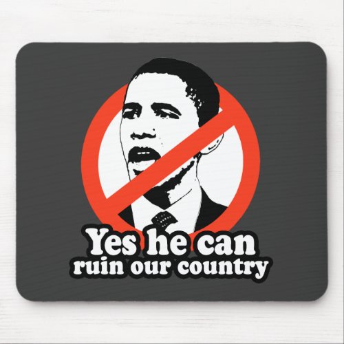 ANTI_OBAMA  YES HE CAN RUIN OUR COUNTRY MOUSE PAD