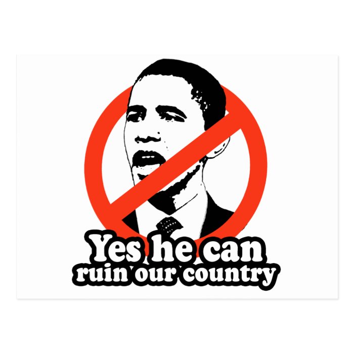 ANTI OBAMA / YES HE CAN RUIN OUR COUNTRY POSTCARD