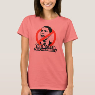 ANTI-OBAMA / YES HE CAN RUIN OUR COUNTRY T-Shirt