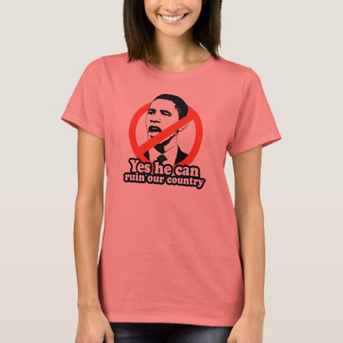 ANTI_OBAMA  YES HE CAN RUIN OUR COUNTRY T_Shirt