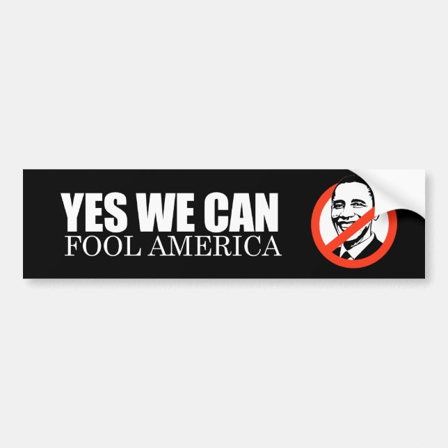 ANTI-OBAMA- YES WE CAN FOOL AMERICA BUMPER STICKER (Front)