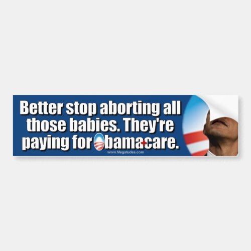 Anti ObamaCare Better Stop Abortions Bumper Sticker