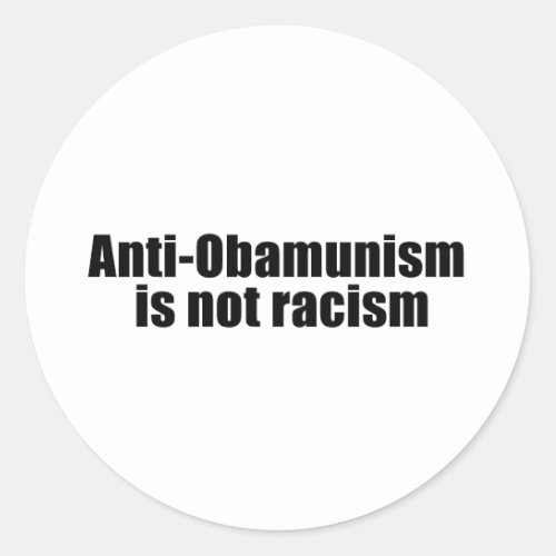 Anti_Obamunism is not racism Classic Round Sticker