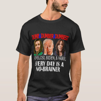 Anti Pelosi Biden Harris Are Dumb  Dumber  Dumbest T-Shirt