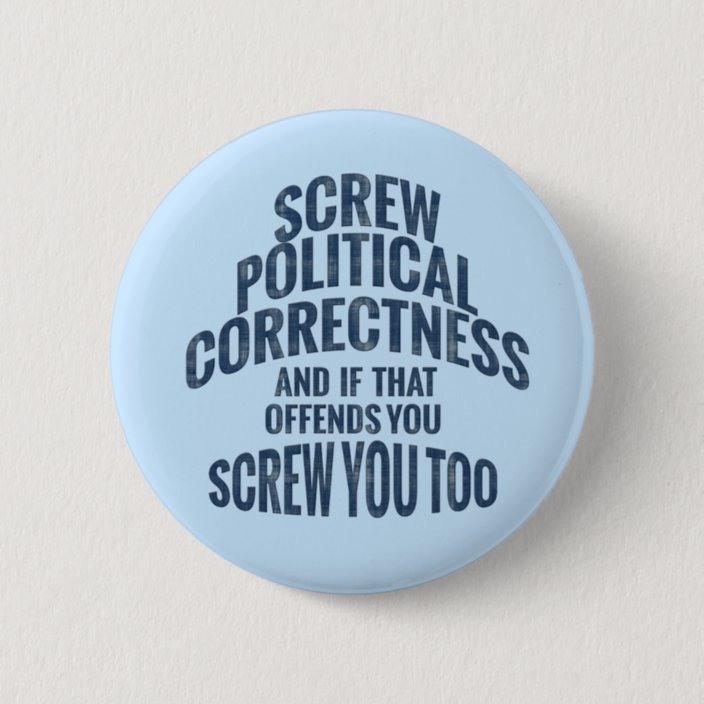 Anti Political Correctness Buttons