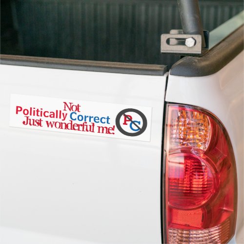 Anti Politically Correct Just Wonderful Me Bumper Sticker