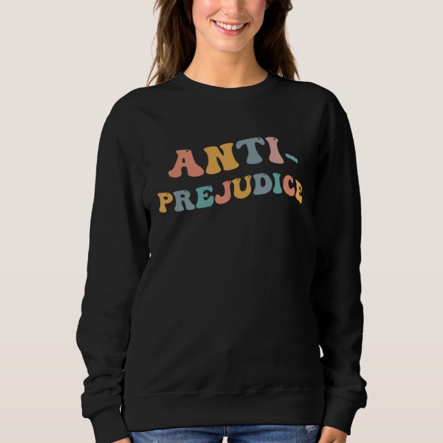 Anti Prejudice No Racism Stop Hate Equality All Hu Sweatshirt (Front)