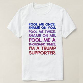 Anti President Donald Trump Funny Fool Me T-Shirt