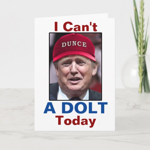 Anti President Donald Trump I Cant A Dolt Today Holiday Card