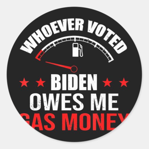 Anti President Joe Biden Owes Republican Gas Money Classic Round Sticker