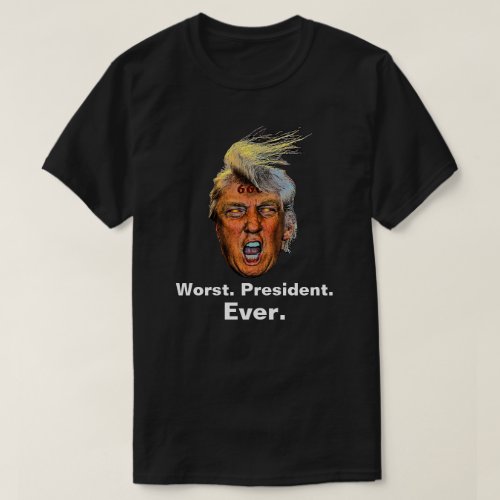 Anti President Trump _ Worst President Ever T_Shirt