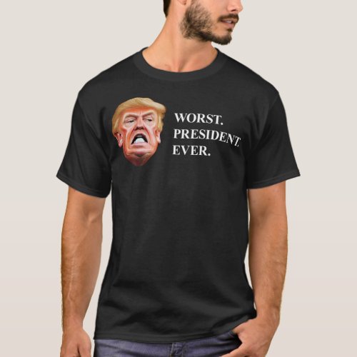 Anti President Trump _ Worst President Ever T_Shirt