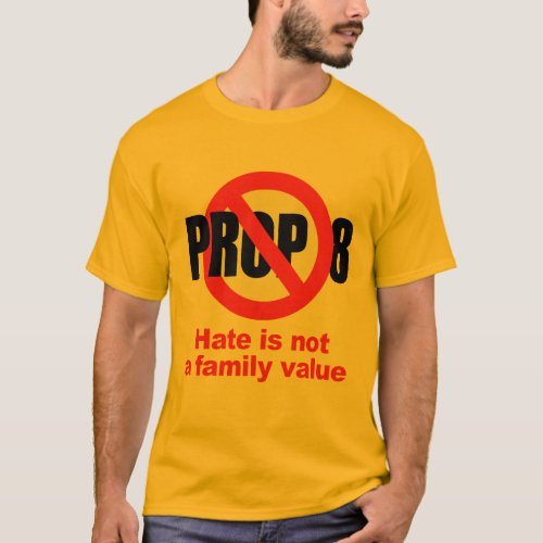 ANTI PROP 8 _ Hate is not a family value T_Shirt