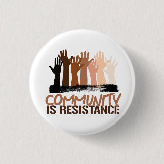 Anti-Racism Community is Resistance Button