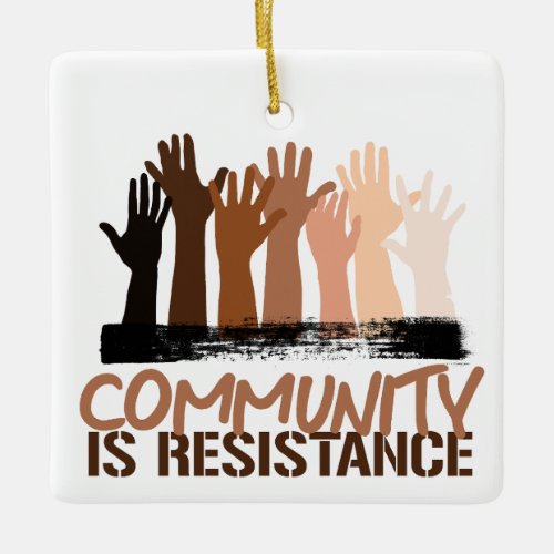 Anti_Racism Community is Resistance Ceramic Ornament