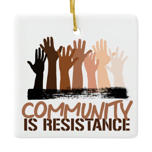 Anti-Racism Community is Resistance Ceramic Ornament