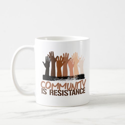 Anti_Racism Community is Resistance Coffee Mug
