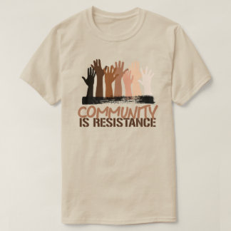Anti-Racism Community is Resistance T-Shirt
