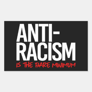 Anti-Racism is the bare minimum Rectangular Sticke Rectangular Sticker