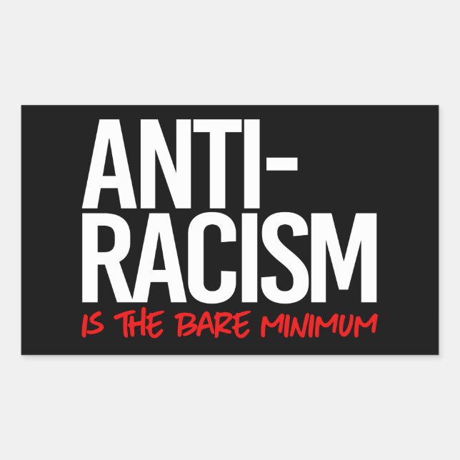 Anti-Racism is the bare minimum Rectangular Sticke Rectangular Sticker (Front)