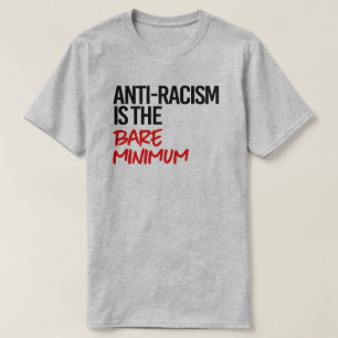 Anti-Racism is the bare minimum T-Shirt