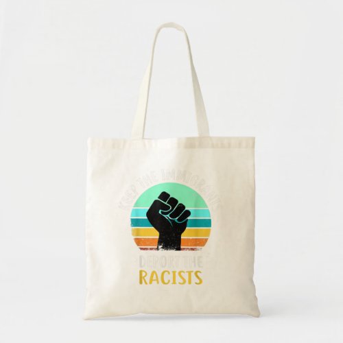Anti Racism _ Keep The Immigrants Deport The Racis Tote Bag