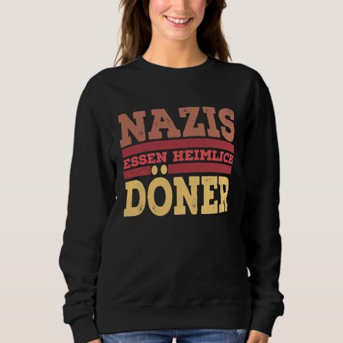 Anti racism Nazis food secret doner Sweatshirt