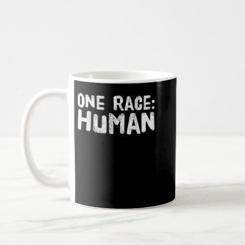 Anti Racism One Race Human All Lives Matter Coffee Mug