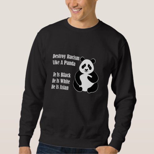 Anti Racism Quotes Destroy Racism Like A Panda He  Sweatshirt
