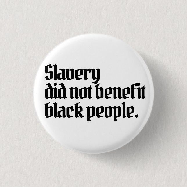 Anti-RacismSlavery did not benefit black peopl Button (Front)