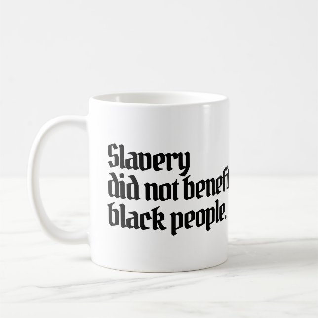 Anti-RacismSlavery did not benefit black peopl Coffee Mug (Left)
