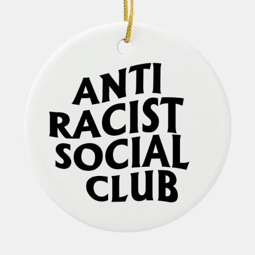 Anti_Racist Club Ceramic Ornament