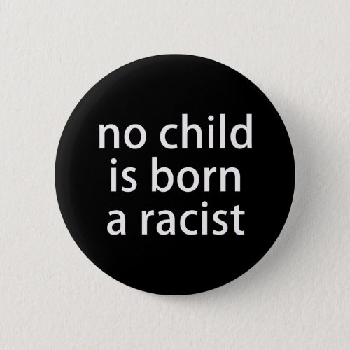 Anti_Racist Slogan No Child is Born a Racist Button